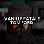 Розпив TOM FORD Vanille Fatale 1мл