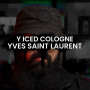 Парфуми Yves Saint Laurent Y Iced Cologne 100мл